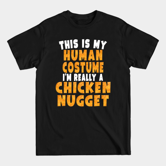 Disover This Is My Human Costume I'm Really A Chicken Nugget - Chicken Nugget - T-Shirt