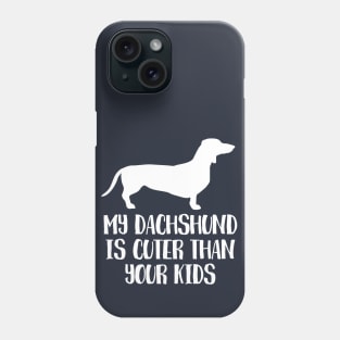 My Dachshund Is Cuter Than Your Kids Phone Case