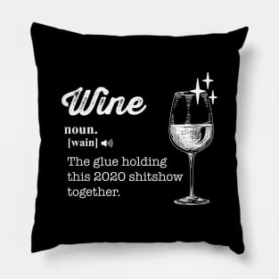 Wine The Glue Holding This 2020 Shitshow Together Pillow