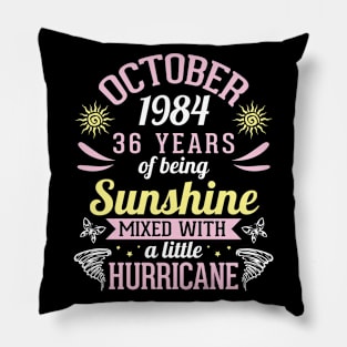 October 1984 Happy 36 Years Of Being Sunshine Mixed A Little Hurricane Birthday To Me You Pillow