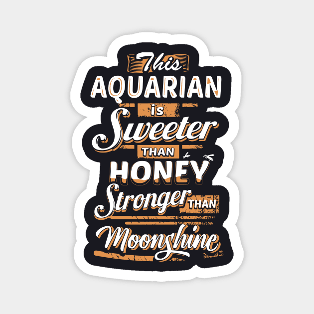 This Aquarian Is Sweeter Than Honey Stronger Than Moonshine Awesome T Shirts Magnet by huepham613