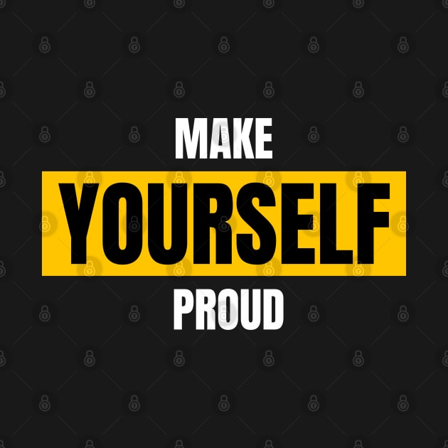 Make Yourself Proud by DMJPRINT