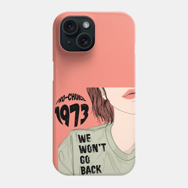 Pro-Choice 1973 We Won't Go Back Phone Case by Teewyld