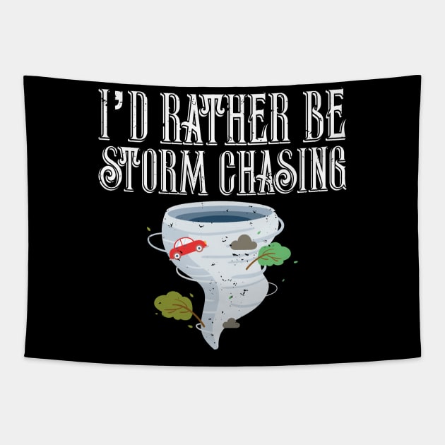 I'd Rather Be Storm Chasing Tornado Chasers Tapestry by theperfectpresents