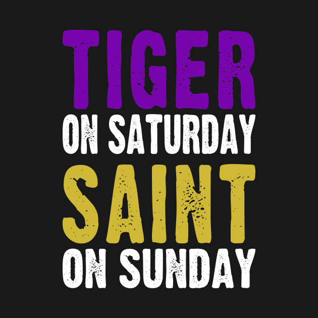 Disover Tiger On Saturday Saint On Sunday Louisiana Football - Louisiana Football - T-Shirt