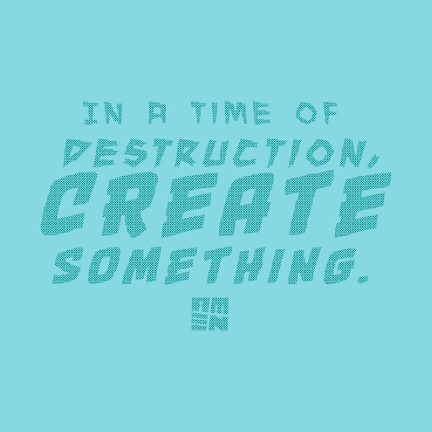 In Times of Destruction, Create Something by Samax