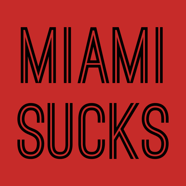 Miami Sucks (Black Text) by caknuck