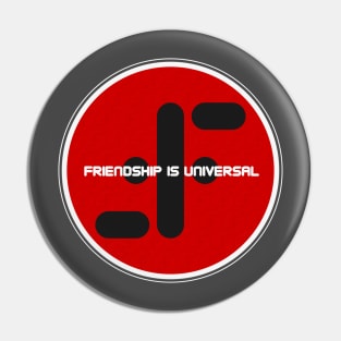 FRIENDSHIP IS UNIVERSAL Pin