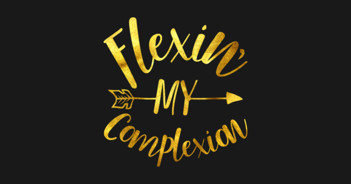 Download Melanin T-shirt: Flexin My Complexion - Melanin - T-Shirt ...