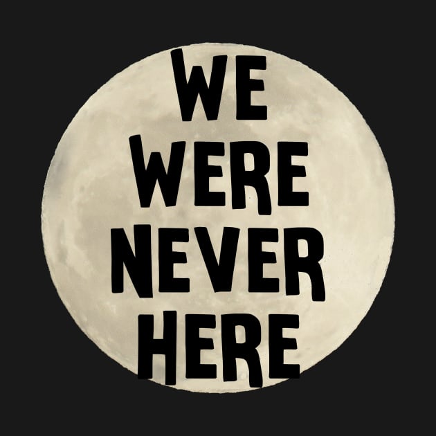 We Were Never Here Moon Landing by charlescheshire