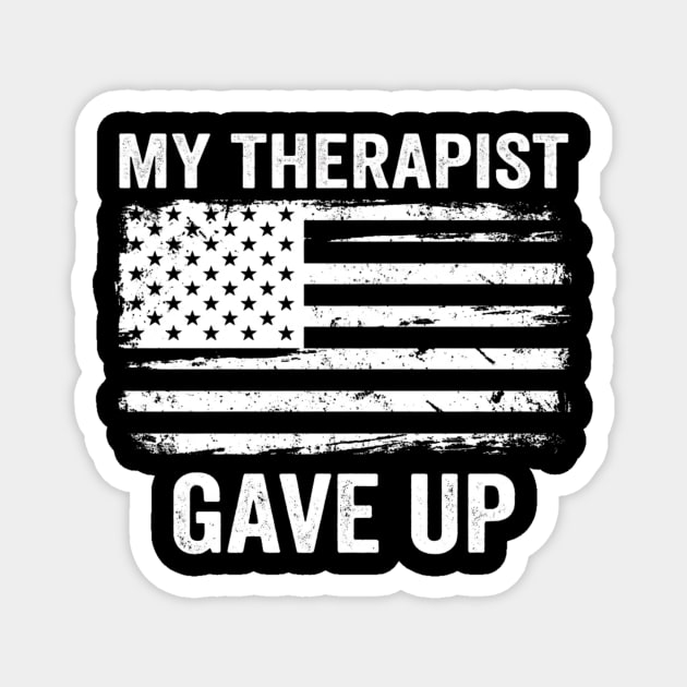 My Therapist Gave Up American Flag Funny Magnet by ArtistTee ⭐⭐⭐⭐⭐