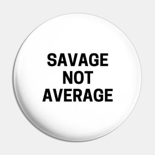 Savage not average Pin