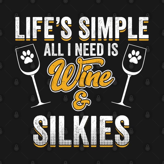 Silky Terrier - Lifes Simple All I Need Is Wine And Silkies by Kudostees