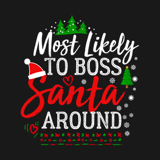 Most Likely To Boss Santa Around T-Shirt