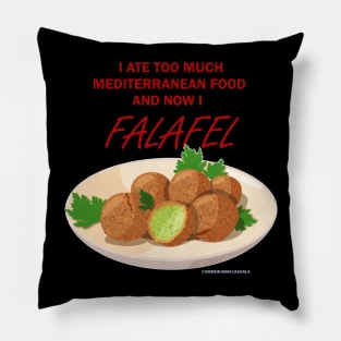 I ate too much Mediterranean food, now I FALAFEL Pillow