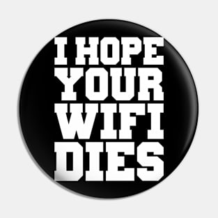 I HOPE YOUR WIFI DIES Pin