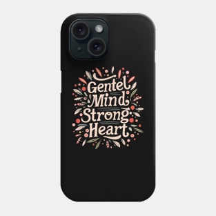Gentle Mind Strong Heart Phone Case