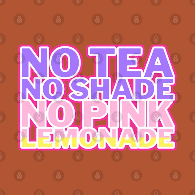 No Tea No Shade No Pink Lemonade pastel by mareescatharsis