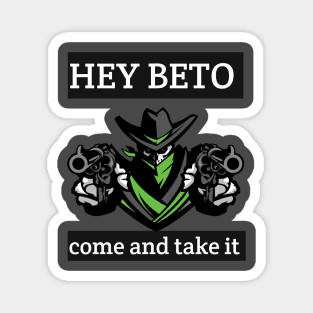 Hey beto Come and TAkE it Magnet