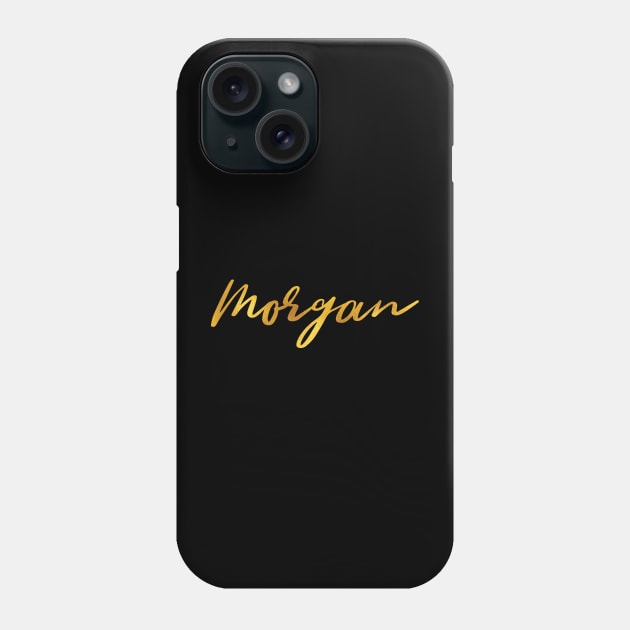 Morgan Name Hand Lettering in Faux Gold Letters Phone Case by Pixel On Fire