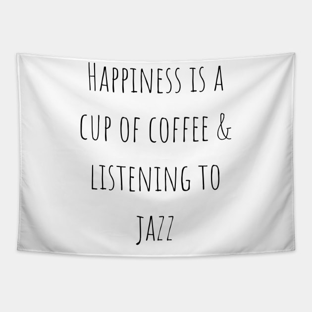 Happiness is a Cup of Coffee and Listening to Jazz Tapestry by A.P.