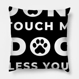 DON'T TOUCH MY DOG! Pillow