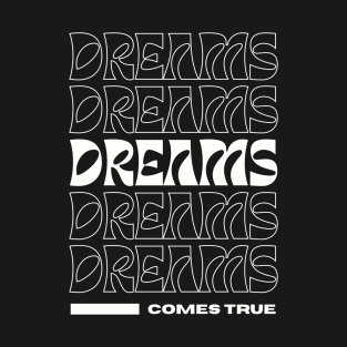 Dreams Comes True T-Shirt