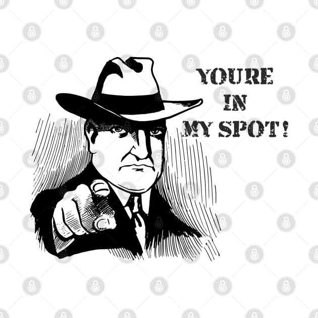 You´re in my spot! Gangster Design by shirtsandmore4you