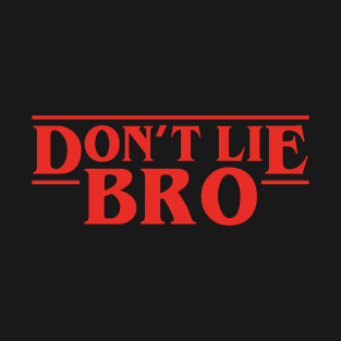 Don't Lie Bro T-Shirt