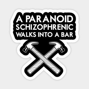 A Paranoid Schizophrenic Walks into a Bar... Magnet