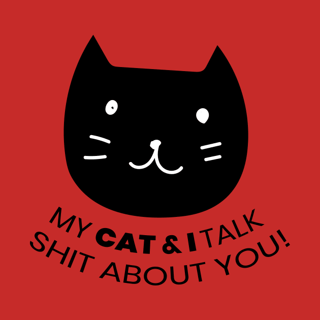 MY CAT & I TALK SHIT ABOUT YOU! by Meow Meow Cat