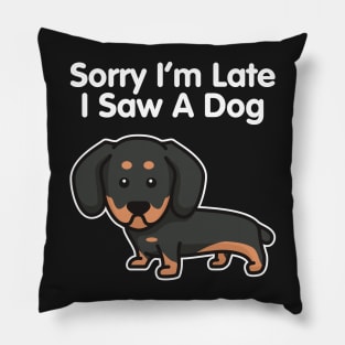 Dachshund Sorry I'm Late I Saw A Dog print Pillow