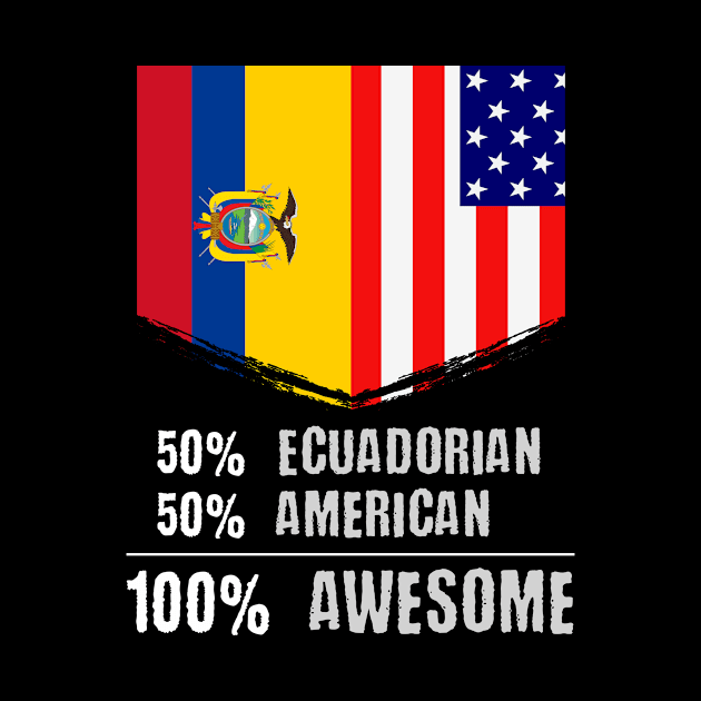 50% Ecuadorian 50% American 100% Awesome Immigrant by theperfectpresents