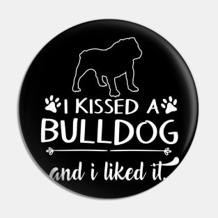 I Kissed A Bulldog Pin