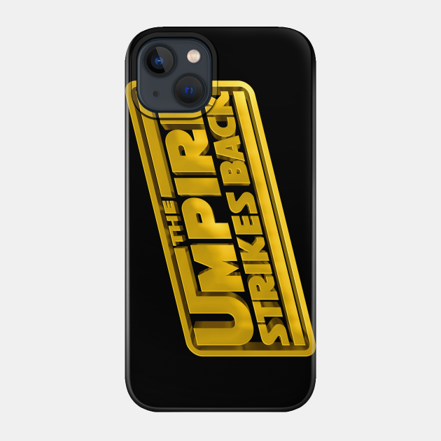 The Umpire Strikes Back - Umpire Strikes Back - Phone Case