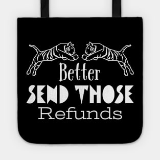 Better Send Those Refunds, Send Those Refunds, My Money Tote