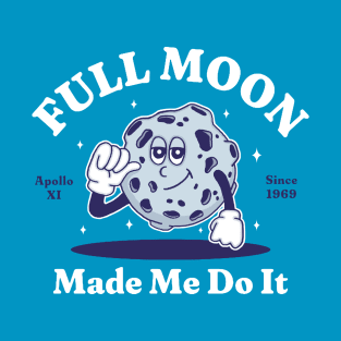 Full Moon Made Me Do It T-Shirt