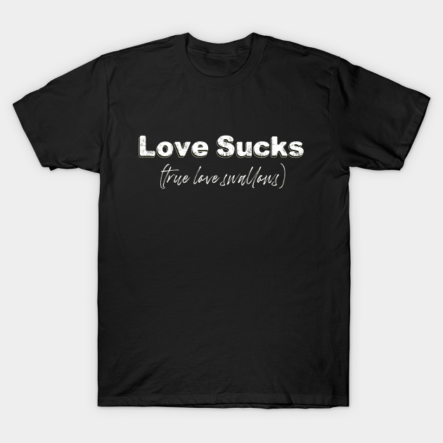 Discover Love Sucks - Love Sucks - T-Shirt