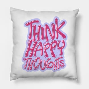 think happy thoughts Pillow