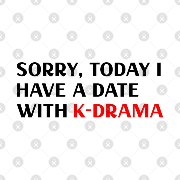 Sorry I have a date with kdrama by epoliveira