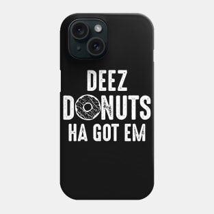 Deez Donuts Ha Got Em Phone Case