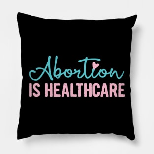 ABORTION IS HEALTHCARE, Protect Roe V. Wade , Pro Roe 1973 Pillow