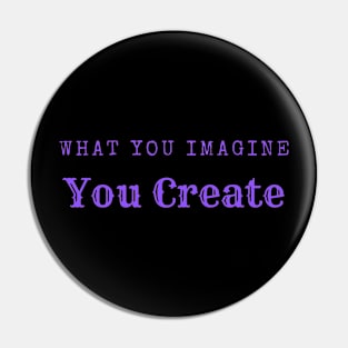 What you imagine you create Pin