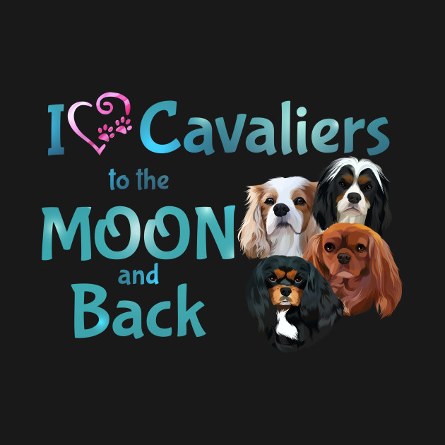 Discover I love Cavaliers to the Moon and Back - Cavalier King Charles Spaniel - T-Shirt