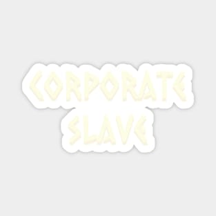 Corporate Slave Magnet