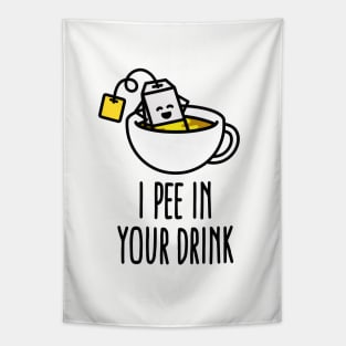 I pee in your drink funny tea lover tea drinker Tapestry