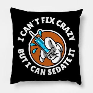 I can´t fix crazy but I can sedate it Pillow