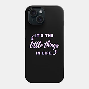 It's The Little Things In Life Phone Case