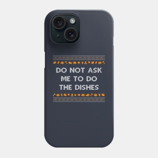 Do Not Ask Me To Do the Dishes Funny Ugly Christmas Phone Case