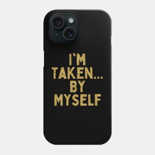 I'm Taken... By Myself, Singles Awareness Day Phone Case